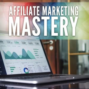 Affiliate Marketing Mastery